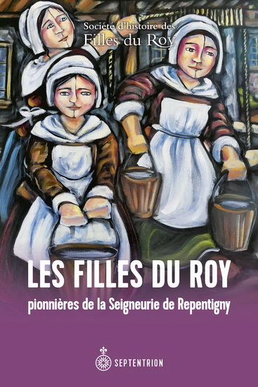 Filles du roy : pionnières de la Seigneurie de Repentigny - COLLECTIF