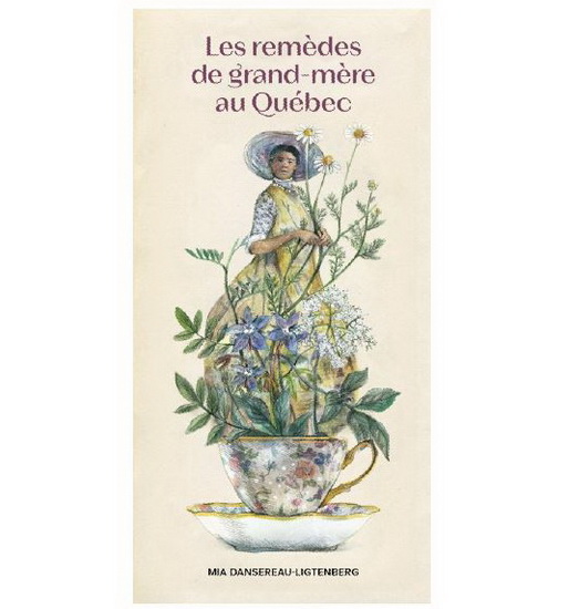 Les Remèdes de grand-mère au Québec - MIA DANSEREAU-LIGTENBERG