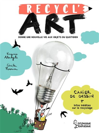 Recycl&#39;art : donne une nouvelle vie aux objets du quotidien - VIRGINIE ALADJIDI - CÉCILE PERRIN