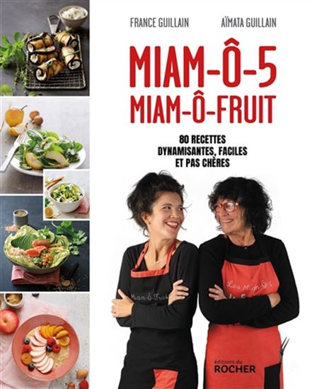 Miam-ô-5, miam-ô-fruit : 80 recettes dynamisantes, faciles et pas chères - AÏMATA GUILLAIN - FRANCE