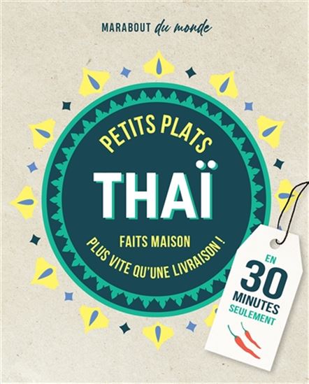 Petits plats thaï : c&#39;est meilleur à la maison : en 30 minutes seulement - ORATHAY
