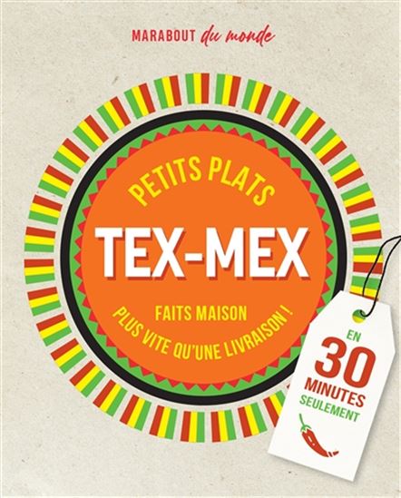 Petits plats tex-mex : c&#39;est meilleur à la maison : en 30 minutes seulement - SANDRA MAHUT