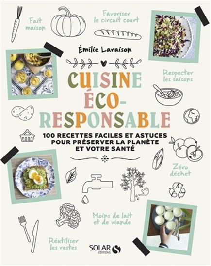 Cuisine éco-responsable : 100 recettes faciles et astuces pour préserver la planète et votre santé - ÉMILIE LARAISON