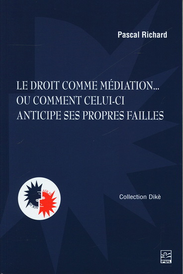 Le Droit comme médiation ... ou comment celui-ci anticipe ses propres failles - PASCAL RICHARD