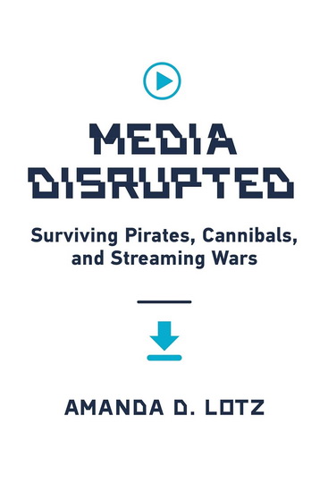 Media Disrupted - AMANDA D LOTZ