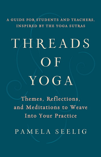 Threads of Yoga - PAMELA SEELIG