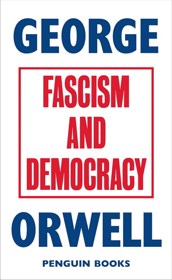 Fascism and Democracy - GEORGE ORWELL