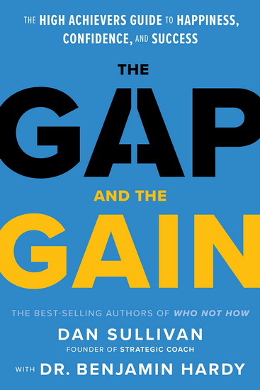 The Gap and The Gain : The High Achievers&#39; Guide to Happiness, Confidence, and Success - DAN SULLIVAN