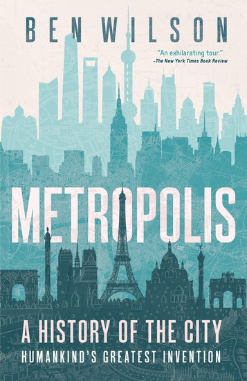 Metropolis : A History of the City, Humankind&#39;s Greatest Invention - BEN WILSON