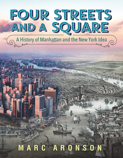 Four Streets and a Square: A History of Manhattan and the New York Idea - MARC ARONSON