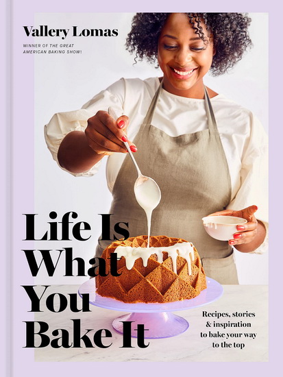 Life Is What You Bake It - VALLERY LOMAS
