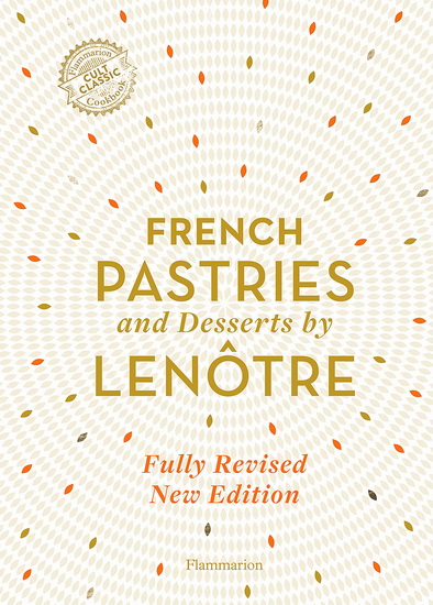 French Pastries and Desserts by Lenôtre - COLLECTIF