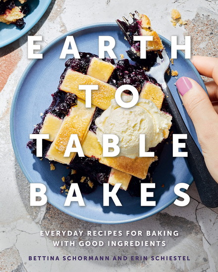 Earth to Table Bakes - BETTINA SCHORMANN - ERIN SCHIESTEL
