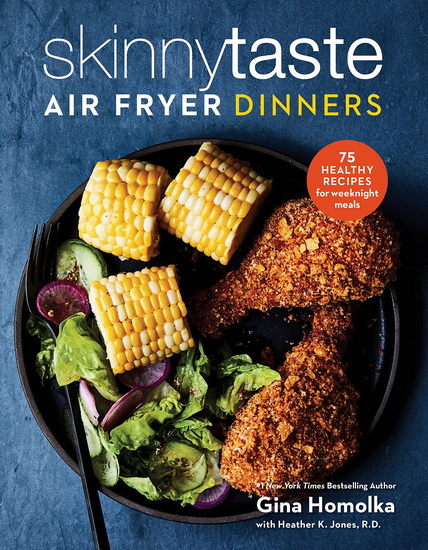 Skinnytaste Air Fryer Dinners - GINA HOMOLKA - HEATHER K JONES