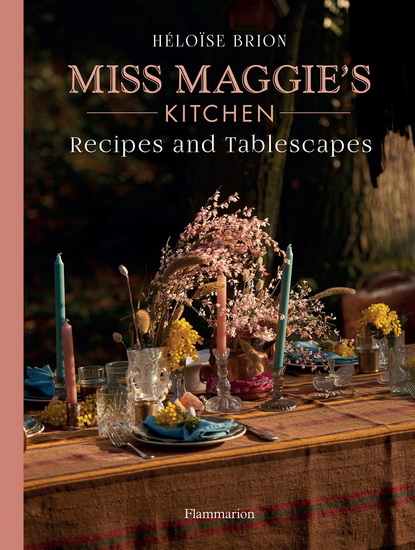 Miss Maggie&#39;s Kitchen: The Art of Entertaining - HÉLOÏSE BRION - CHRISTOPHE ROUÉ