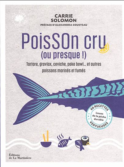 Poisson cru (ou presque !) : tartare, gravlax, ceviche, poke bowl... et autres poissons marinés et fumés : 60 recettes vertueuses issues de la pêche durable - CARRIE SOLOMON