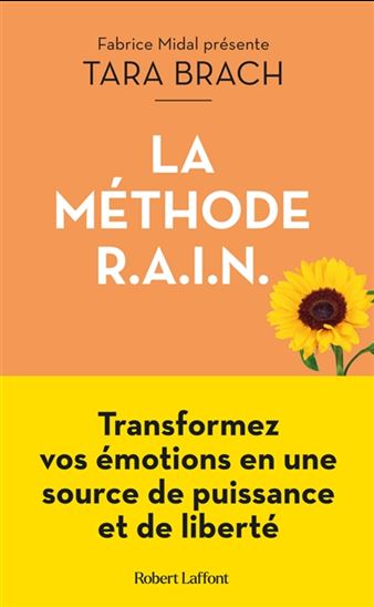 La Méthode R.A.I.N. : transformez vos émotions en une source de puissance et de liberté - TARA BRACH