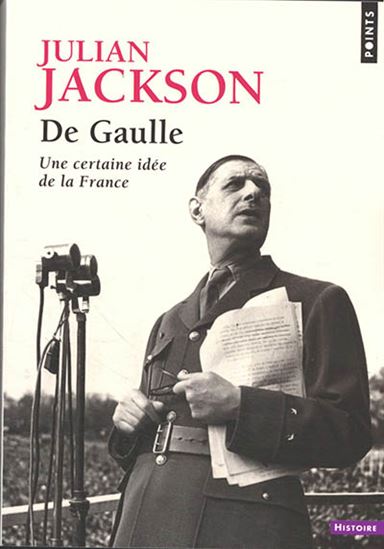 De Gaulle : une certaine idée de la France - JULIAN JACKSON