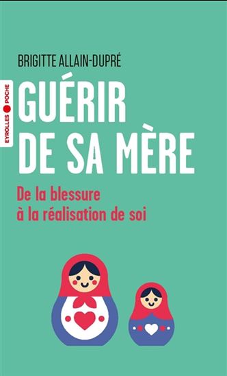 Guérir de sa mère : de la blessure à la réalisation de soi - BRIGITTE ALLAIN-DUPRÉ