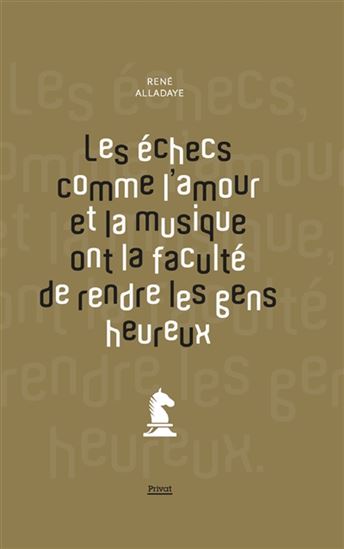 Les Échecs comme l&#39;amour et la musique ont la faculté de rendre les gens heureux - RENÉ ALLADAYE