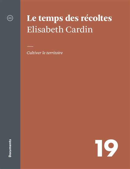 Le Temps des récoltes : cultiver le territoire - ELISABETH CARDIN
