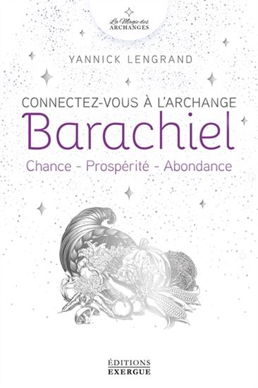 Connectez-vous à l'archange Barachiel : chance, prospérité, abondance - YANNICK LENGRAND
