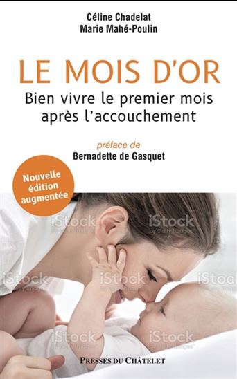 Le Mois d&#39;or : bien vivre le premier mois après l&#39;accouchement N. éd. - CÉLINE CHADELAT - MARIE MAHÉ-POULIN