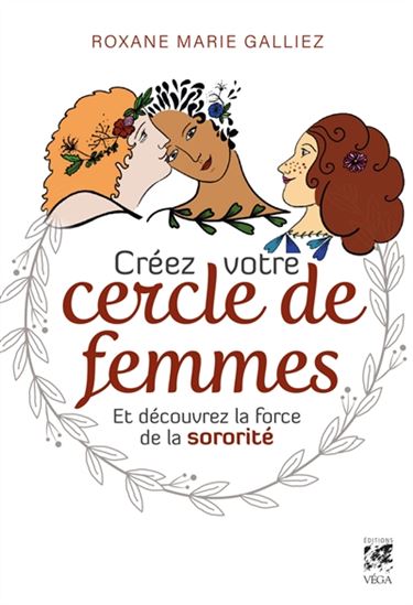 Créez votre cercle de femmes et découvrez la force de la sororité - ROXANE MARIE GALLIEZ