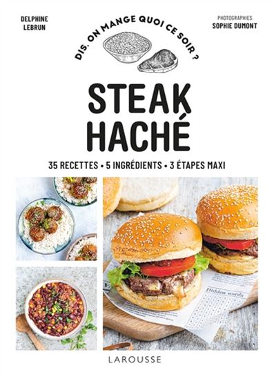 Steak haché : 35 recettes, 5 ingrédients, 3 étapes maxi - DELPHINE LEBRUN - SOPHIE DUMONT