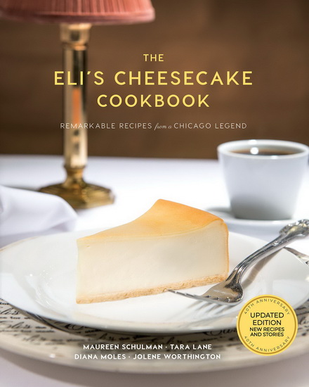 The Eli&#39;s Cheesecake Cookbook: More Remarkable Recipes from a Chicago Legend - MAUREEN SCHULMAN & AL