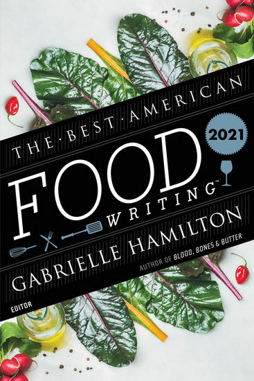 The Best American Food Writing 2021 - SILVIA KILLINGSWORTH - GABRIELL HAMILTON