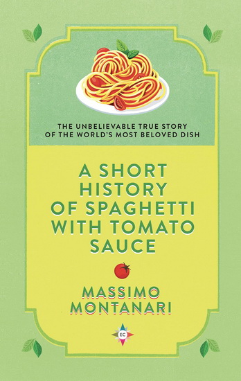 A Short History of Spaghetti with Tomato Sauce - MASSIMO MONTANARI