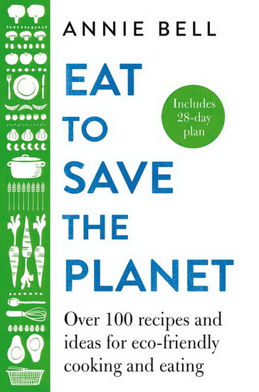 Eat to Save the Planet - ANNIE BELL