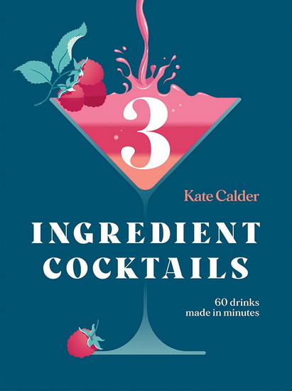 Three Ingredient Cocktails - KATE CALDER