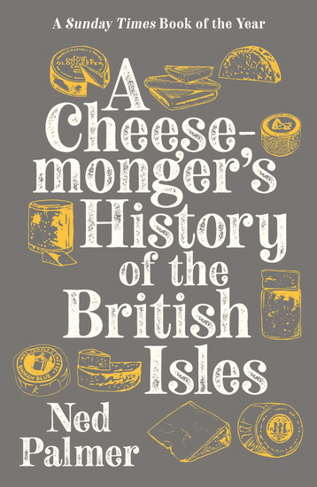 Cheesemonger&#39;s History of the British Isles - NED PALMER