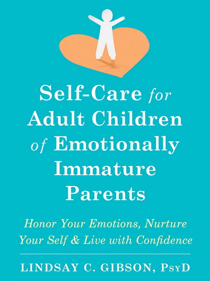 Self-Care for Adult Children of Emotionally Immature Parents - LINDSAY C. GIBSON