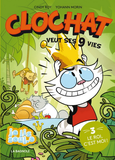Clochat veut ses neufs vies : Le roi, c&#39;est moi ! #03 - CINDY ROY - YOHANN MORIN