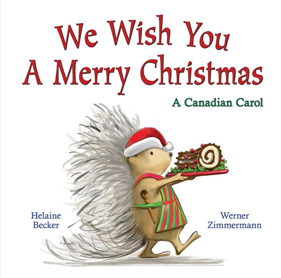 We Wish You a Merry Christmas: A Canadian Carol - HELAINE BECKER - H WERNER ZIMMERMANN