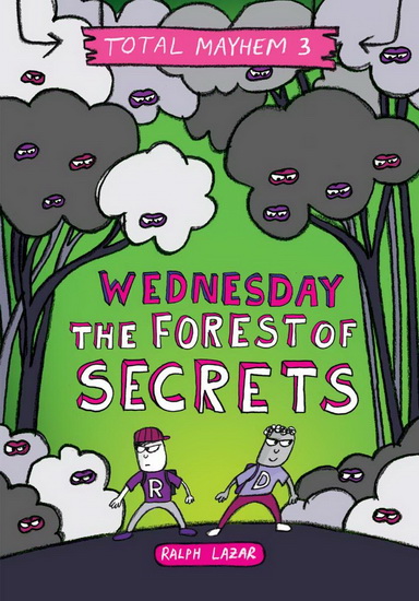 Wednesday – The Forest of Secrets (Total Mayhem #3) - RALPH LAZAR