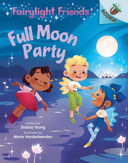 Full Moon Party: An Acorn Book (Fairylight Friends #3) - JESSICA YOUNG - MARIE VANDERBEMDEN