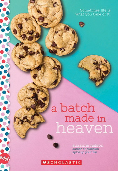 A Batch Made in Heaven: A Wish Novel - SUZANNE NELSON