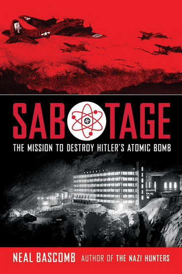 Sabotage: The Mission to Destroy Hitler&#39;s Atomic Bomb (Scholastic Focus) - NEAL BASCOMB