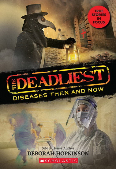 The Deadliest Diseases Then and Now (The Deadliest #1, Scholastic Focus) - DEBORAH HOPKINSON