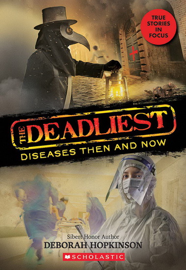 The Deadliest Diseases Then and Now (The Deadliest #1, Scholastic Focus) - DEBORAH HOPKINSON
