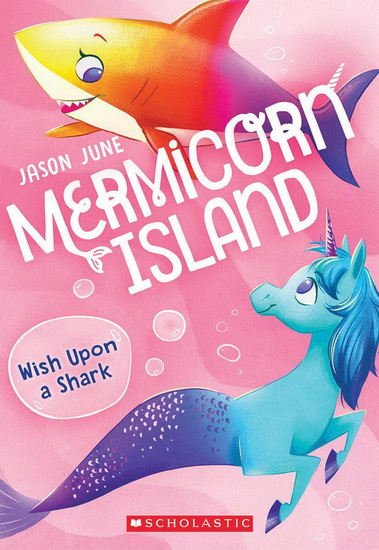 Wish Upon a Shark (Mermicorn Island #4) - JASON JUNE