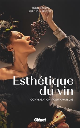 Esthétique du vin : conversations pour amateurs - JULIEN GACON - AURÉLIE LABRUYÈRE