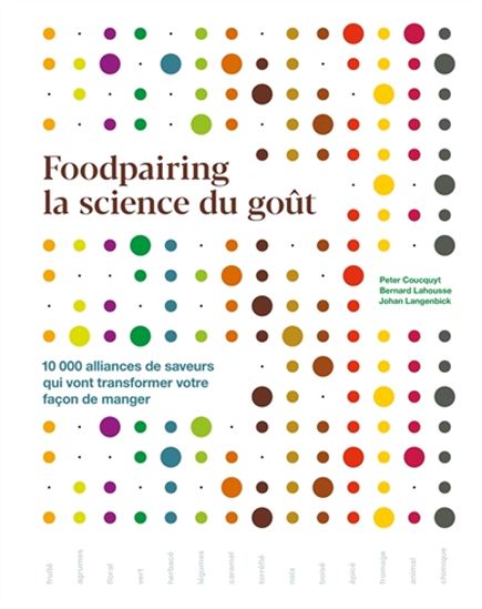 Foodpairing, la science du goût : 10 000 alliances de saveurs qui vont transformer votre façon de manger - PETER COUCQUYT & AL