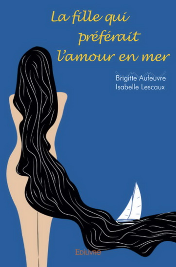 La Fille qui préférait l&#39;amour en mer - BRIGITTE AUFEUVRE - ISABELLE LESCAUX