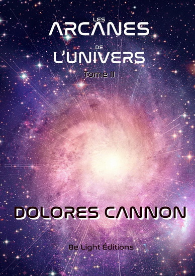 Les Arcanes de l&#39;Univers T.02 - DOLORES CANNON