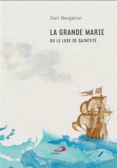 La Grande Marie ou le luxe de sainteté - CARL BERGERON